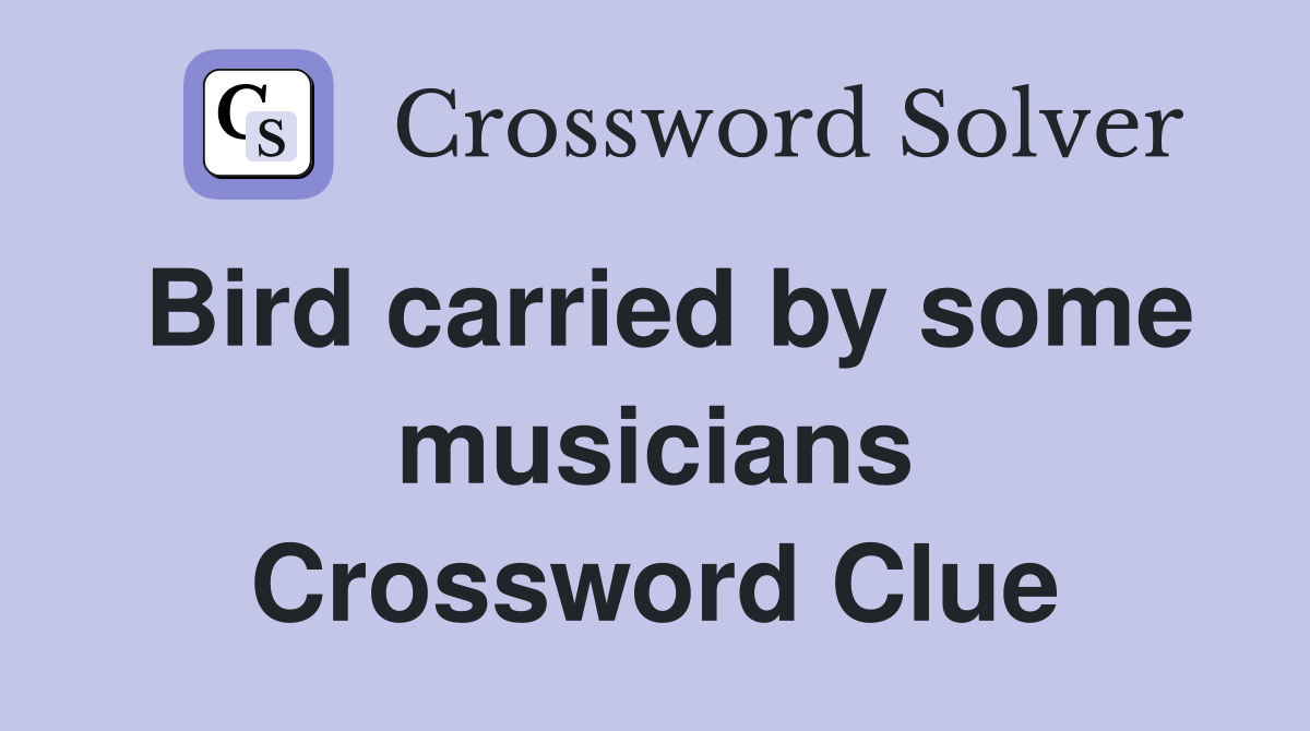 Bird carried by some musicians Crossword Clue