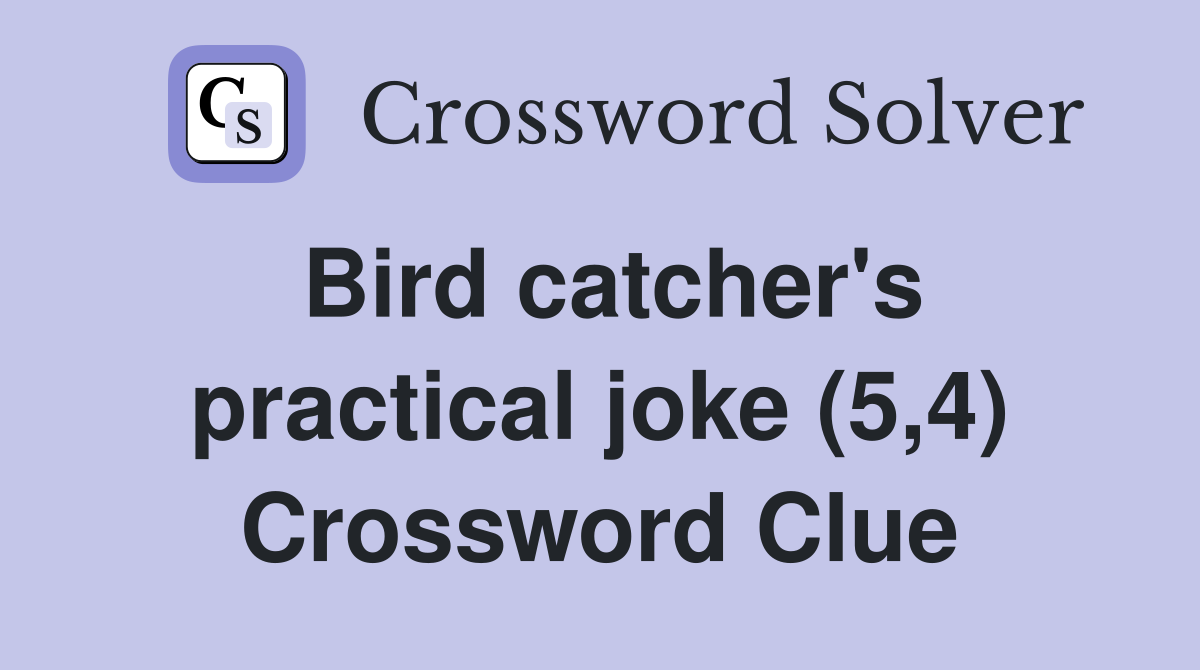 Bird catcher's practical joke (5,4) Crossword Clue