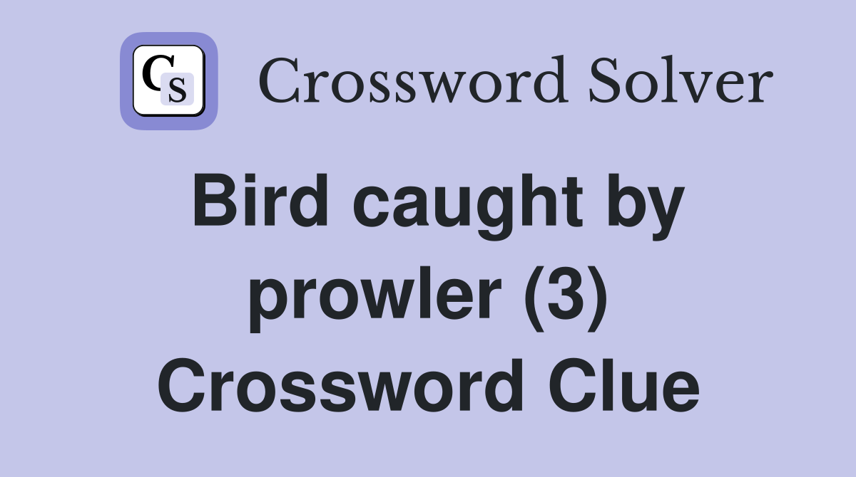 Bird caught by prowler (3) Crossword Clue