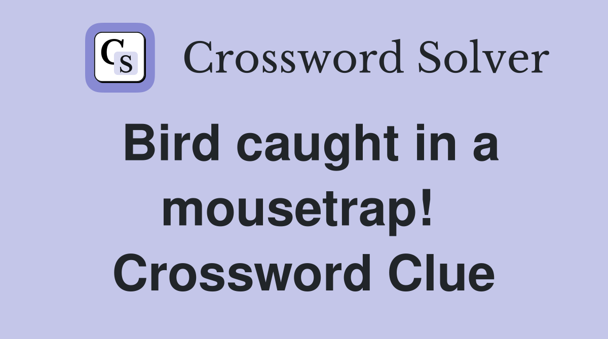 Bird caught in a mousetrap!  Crossword Clue