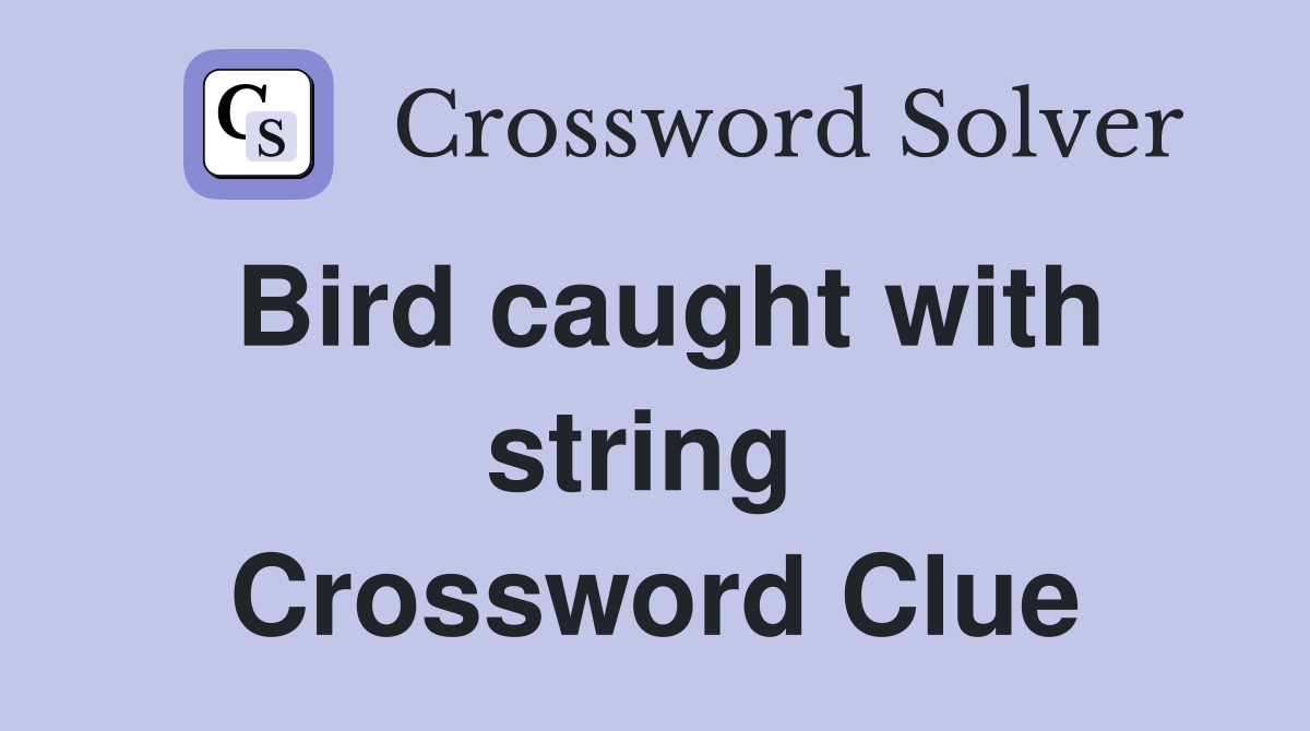 Bird caught with string  Crossword Clue