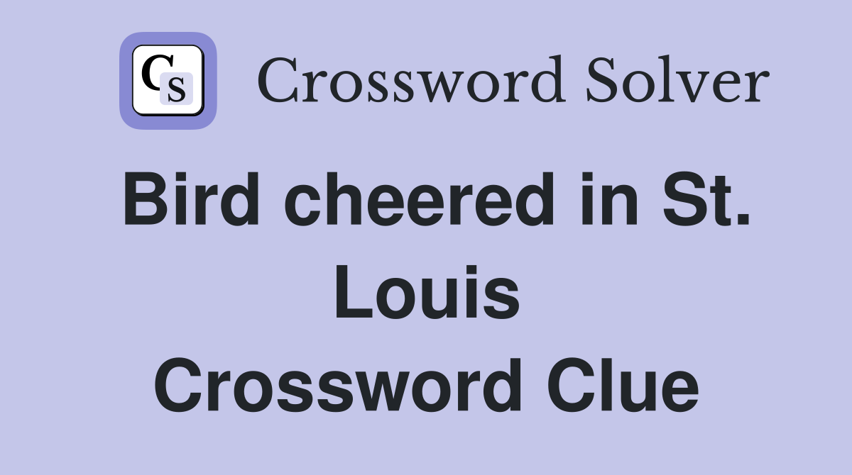 Bird cheered in St. Louis Crossword Clue