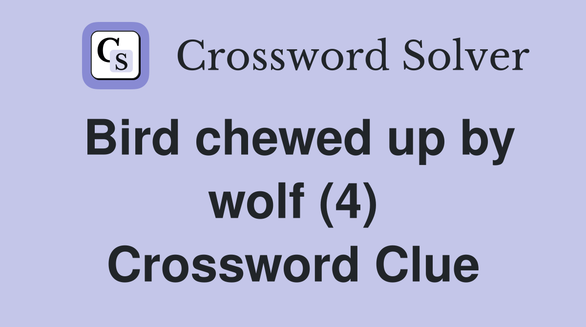 Bird chewed up by wolf (4) Crossword Clue