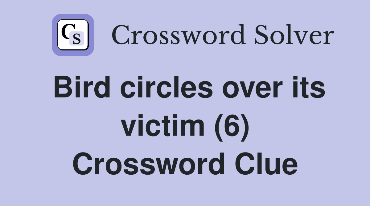 Bird circles over its victim (6) Crossword Clue