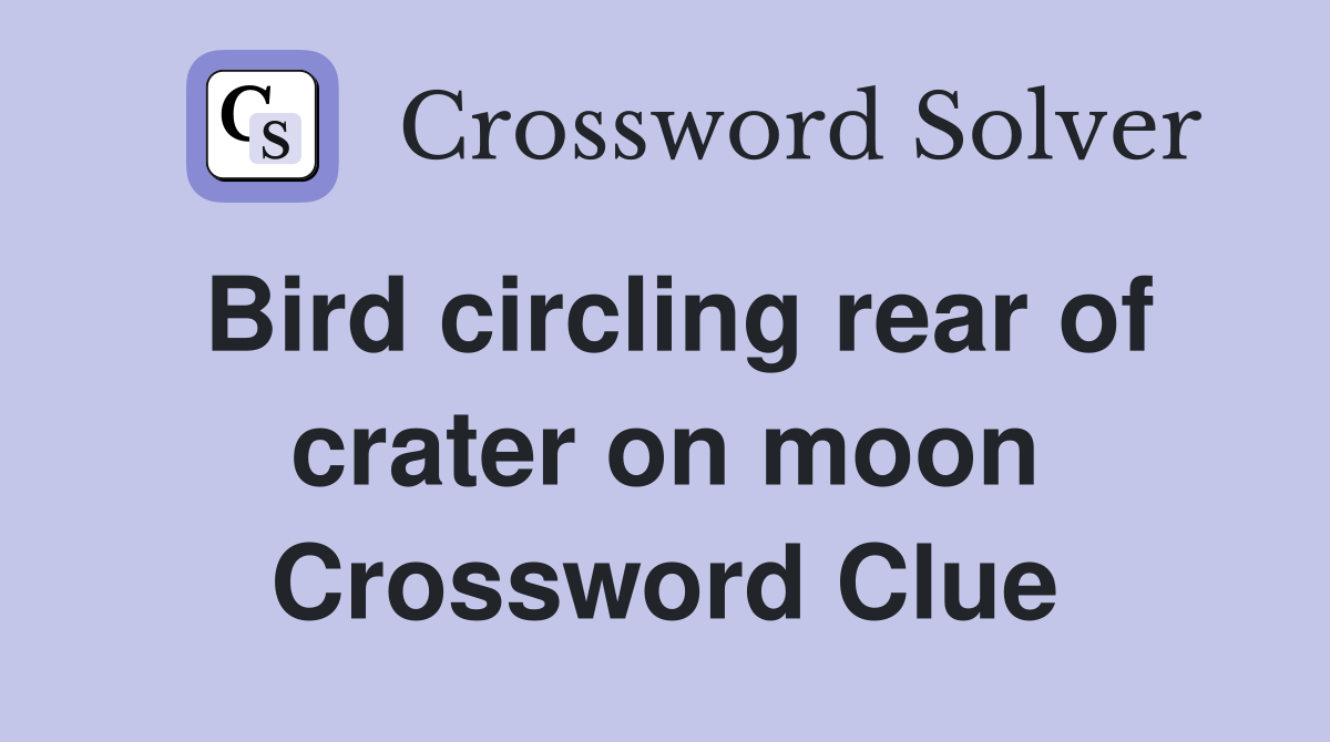 Bird circling rear of crater on moon Crossword Clue