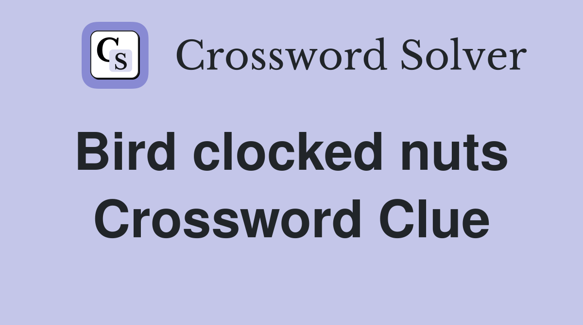 Bird clocked nuts  Crossword Clue
