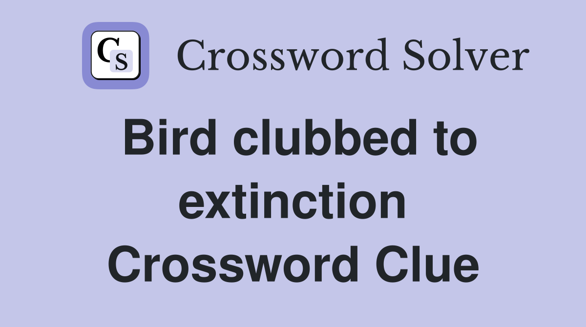 Bird clubbed to extinction Crossword Clue