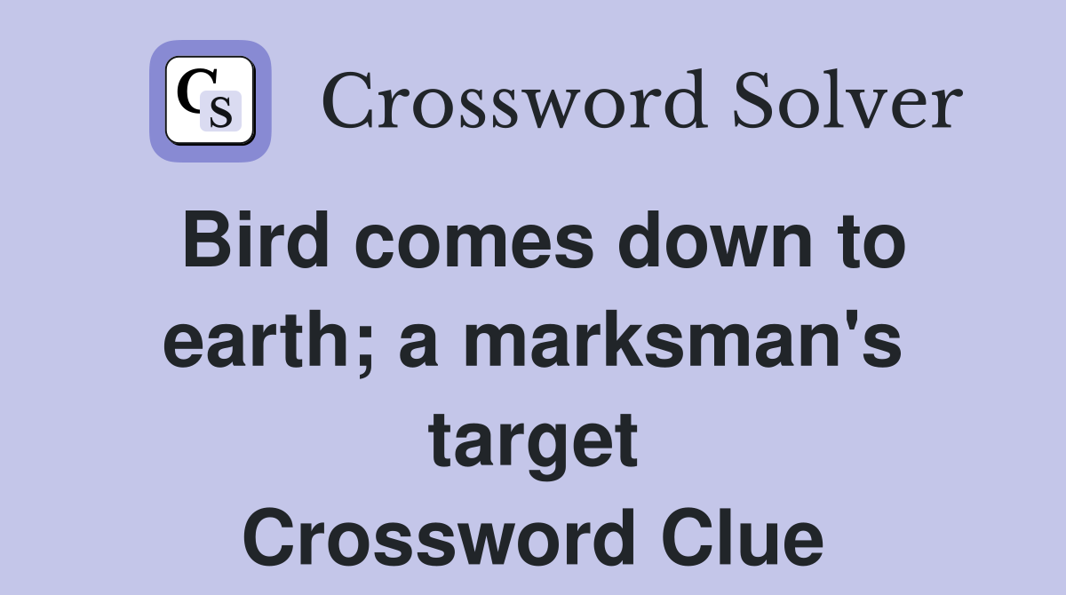 Bird comes down to earth; a marksman's target Crossword Clue