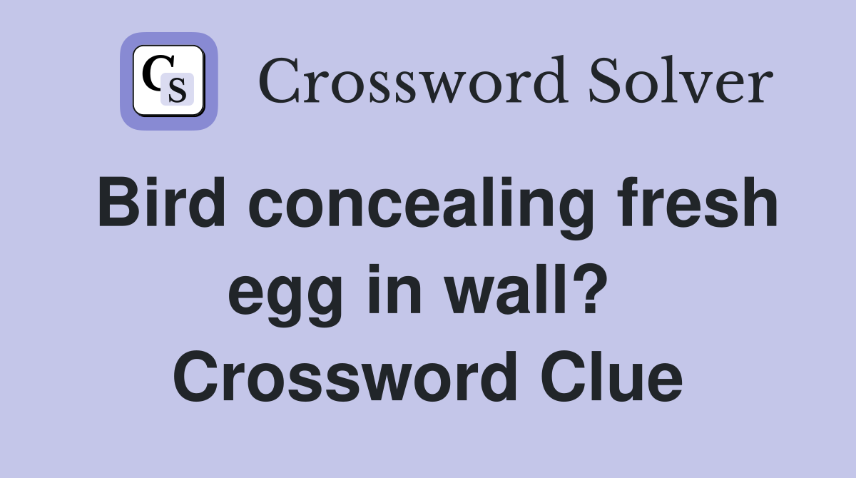 Bird concealing fresh egg in wall?  Crossword Clue