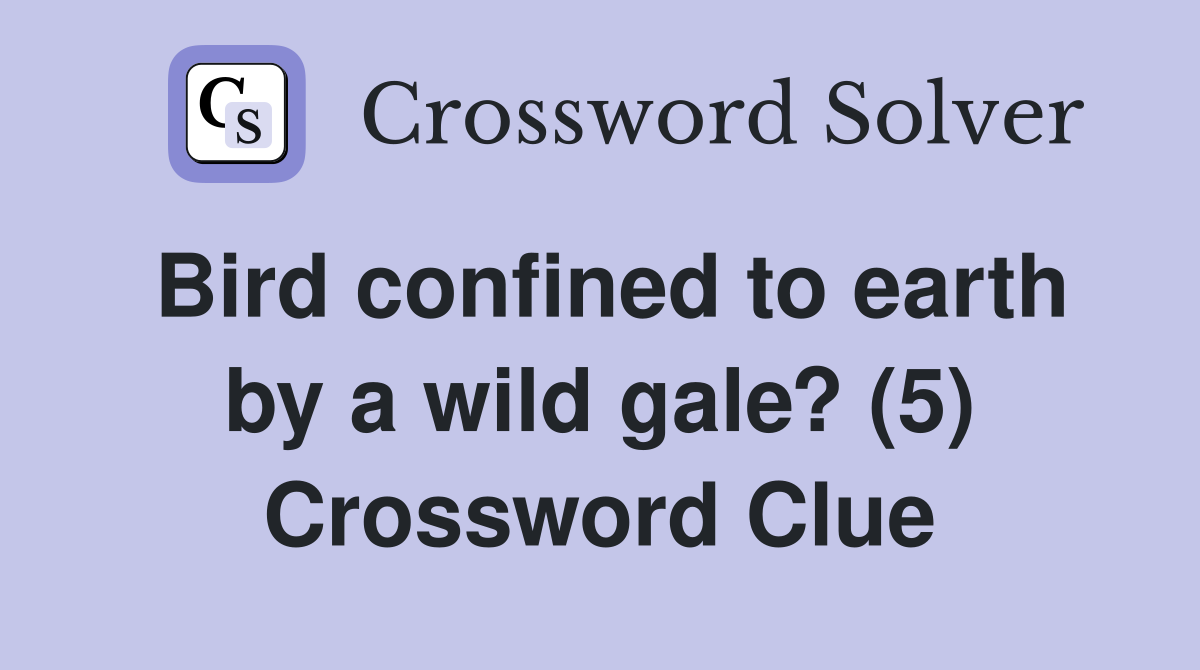 Bird confined to earth by a wild gale? (5) Crossword Clue