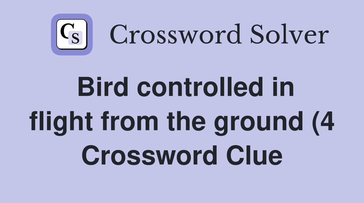 Bird controlled in flight from the ground (4) Crossword Clue Answers Bird controlled in flight from the ground (4) Crossword Clue Answers