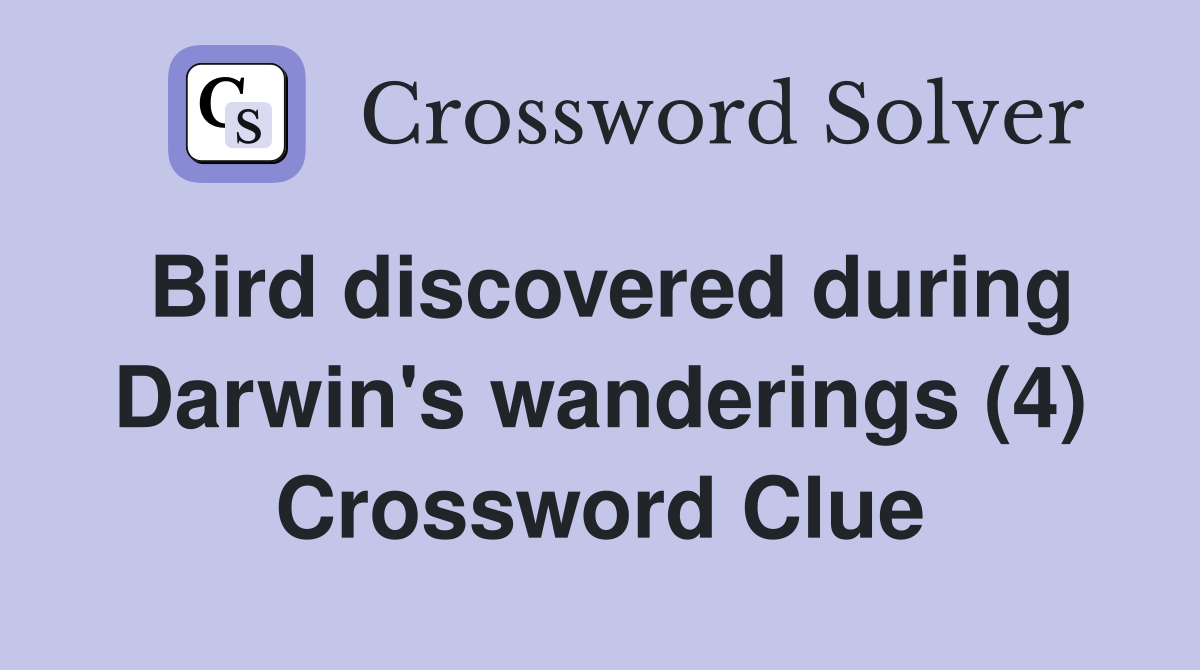 Bird discovered during Darwin's wanderings (4) Crossword Clue