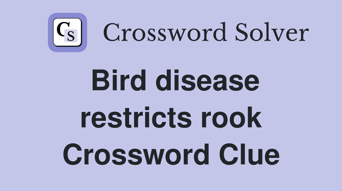 Bird disease restricts rook Crossword Clue