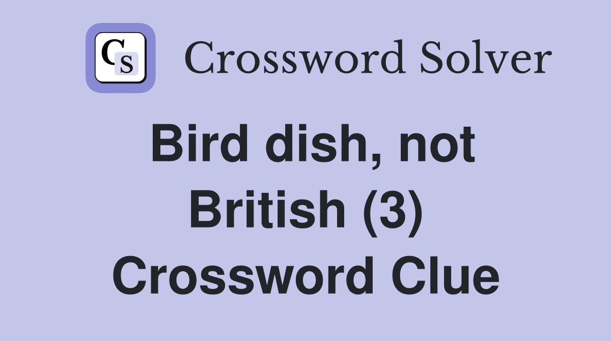 Bird dish, not British (3) Crossword Clue