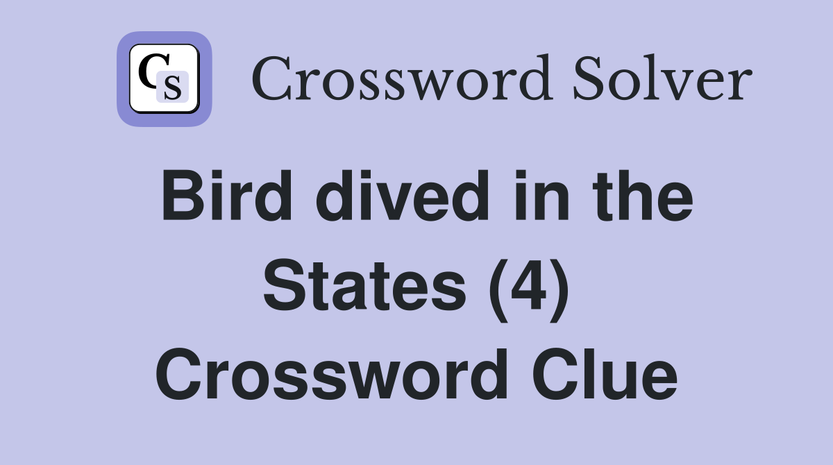 Bird dived in the States (4) Crossword Clue