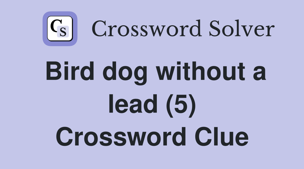 Bird dog without a lead (5) Crossword Clue