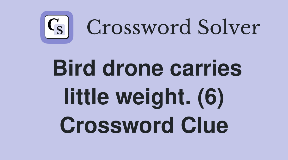 Bird drone carries little weight. (6) Crossword Clue
