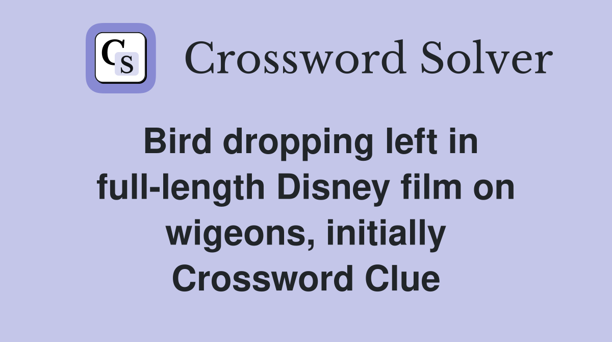 Bird dropping left in full-length Disney film on wigeons, initially Crossword Clue