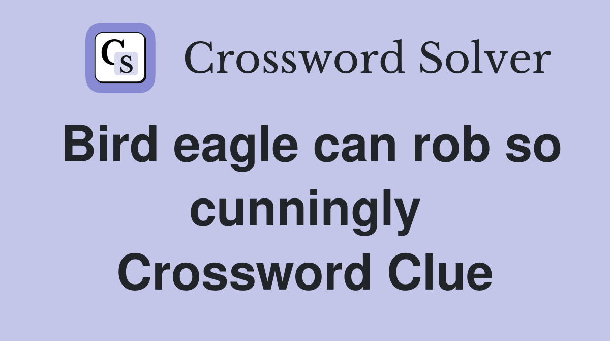 Bird eagle can rob so cunningly Crossword Clue