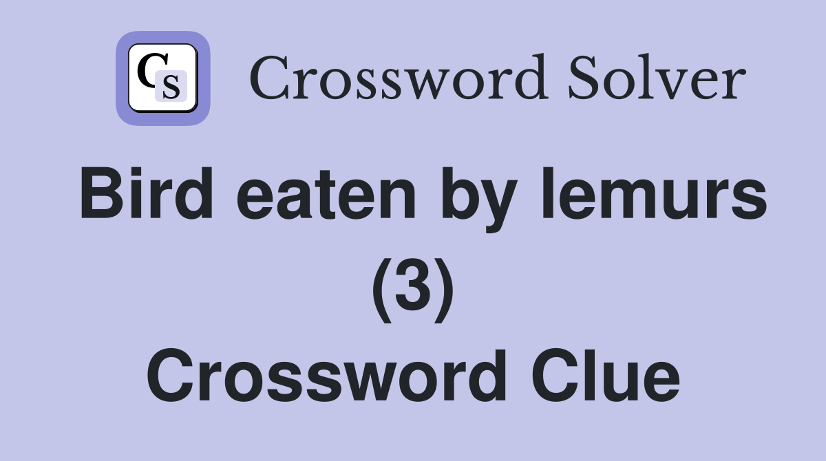 Bird eaten by lemurs (3) Crossword Clue