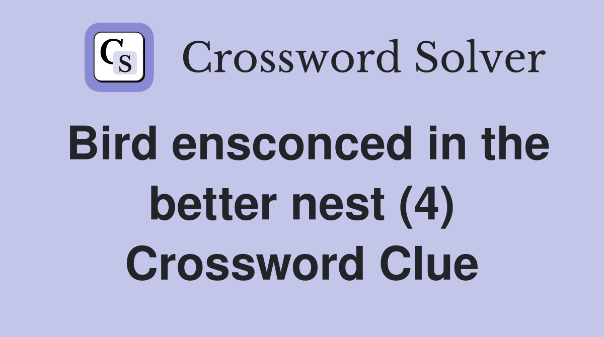 Bird ensconced in the better nest (4) Crossword Clue