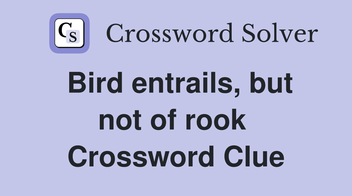Bird entrails, but not of rook  Crossword Clue