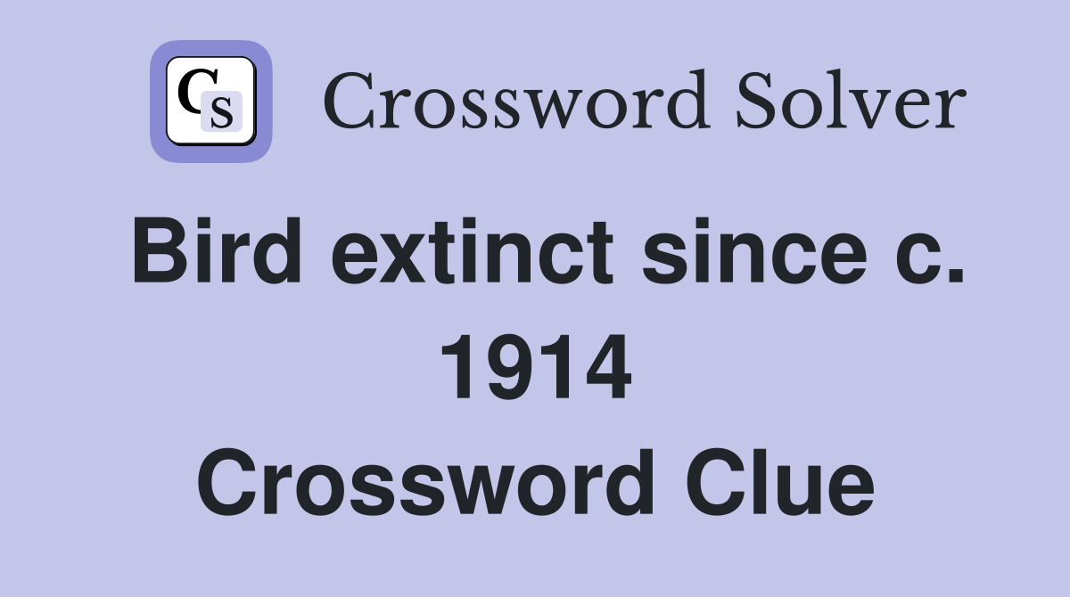 Bird extinct since c. 1914 Crossword Clue