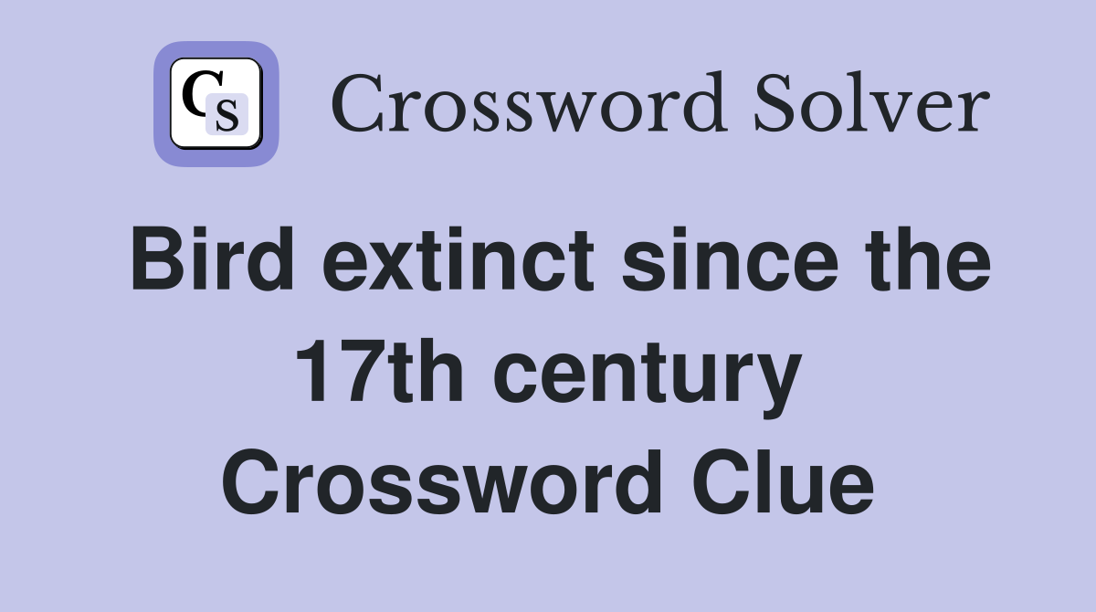 Bird extinct since the 17th century Crossword Clue