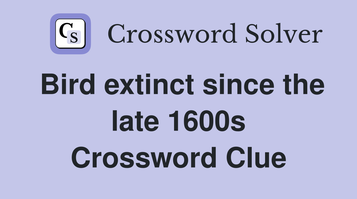 Bird extinct since the late 1600s Crossword Clue