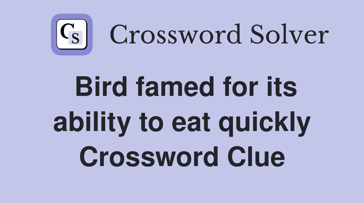 Bird famed for its ability to eat quickly Crossword Clue