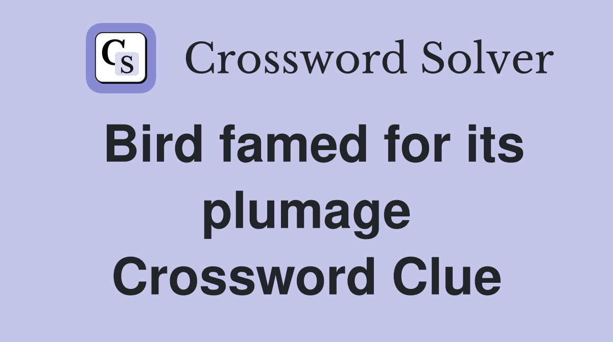 Bird famed for its plumage Crossword Clue