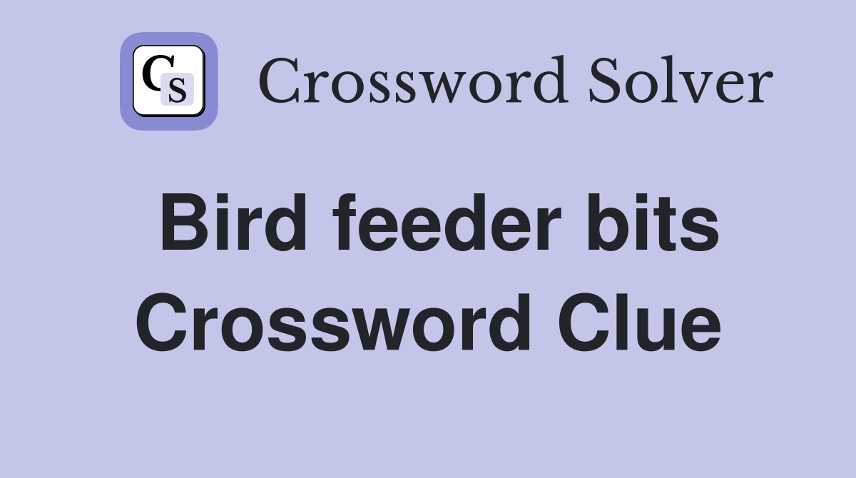 Bird feeder bits Crossword Clue