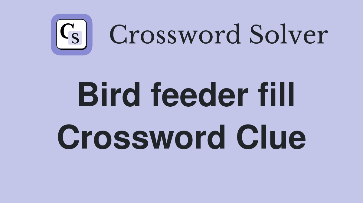 Bird feeder fill Crossword Clue