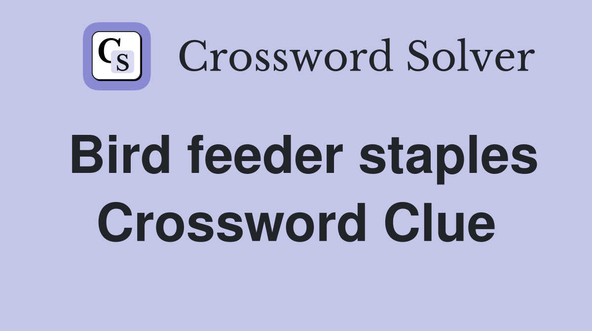 Bird feeder staples Crossword Clue