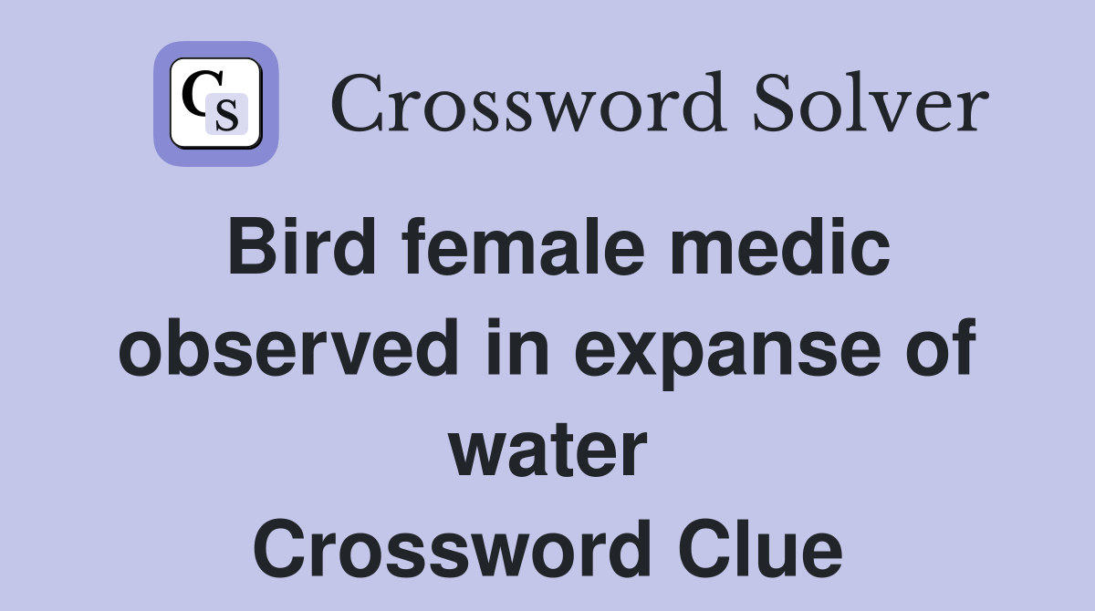 Bird female medic observed in expanse of water Crossword Clue