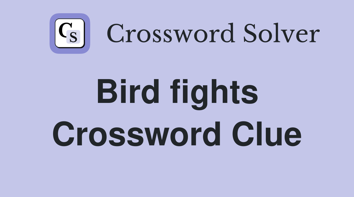 Bird fights  Crossword Clue