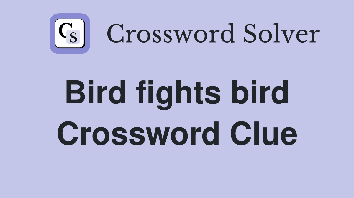 Bird fights bird  Crossword Clue