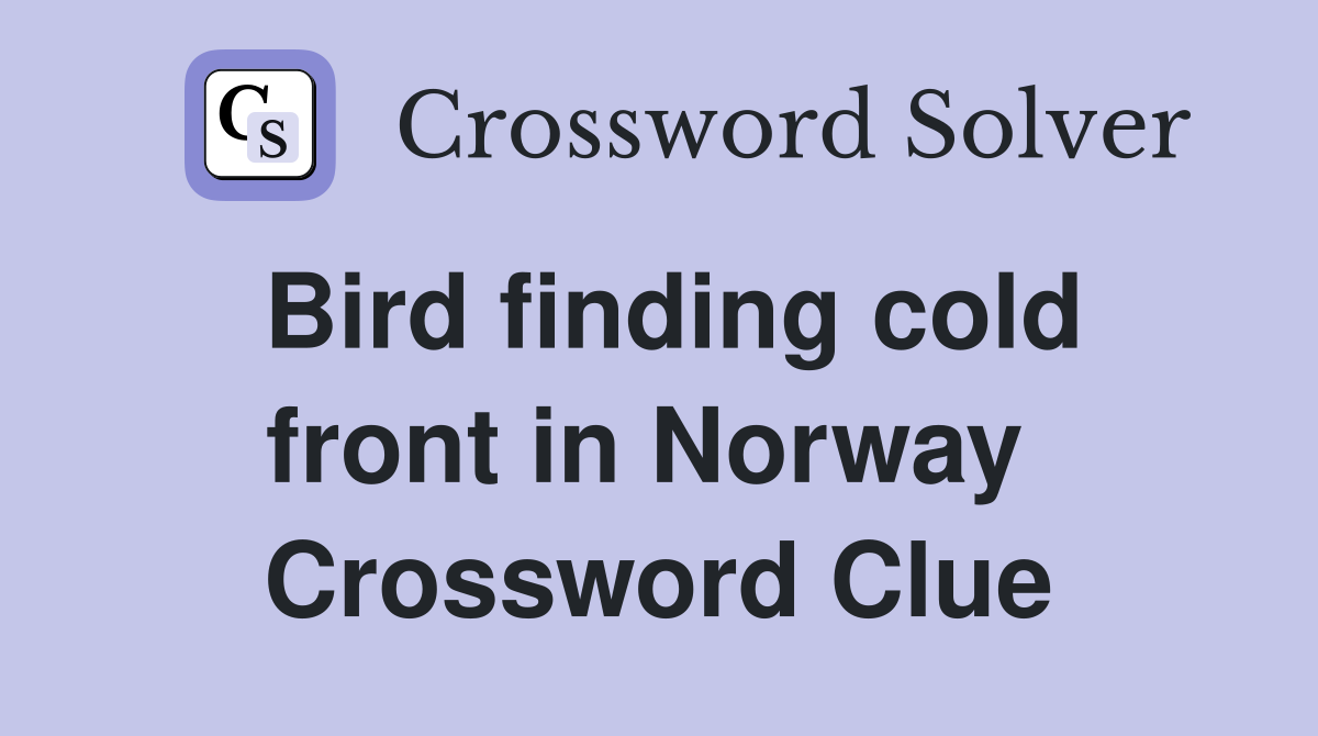Bird finding cold front in Norway  Crossword Clue