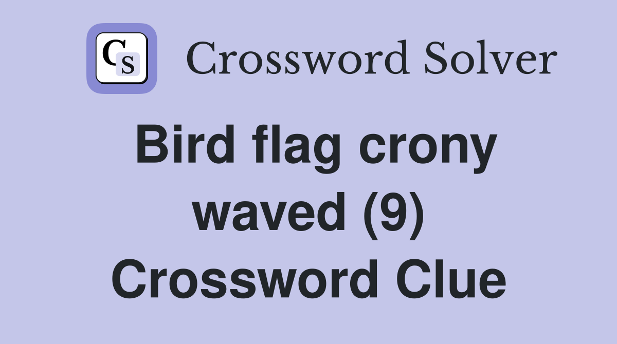 Bird flag crony waved (9) Crossword Clue