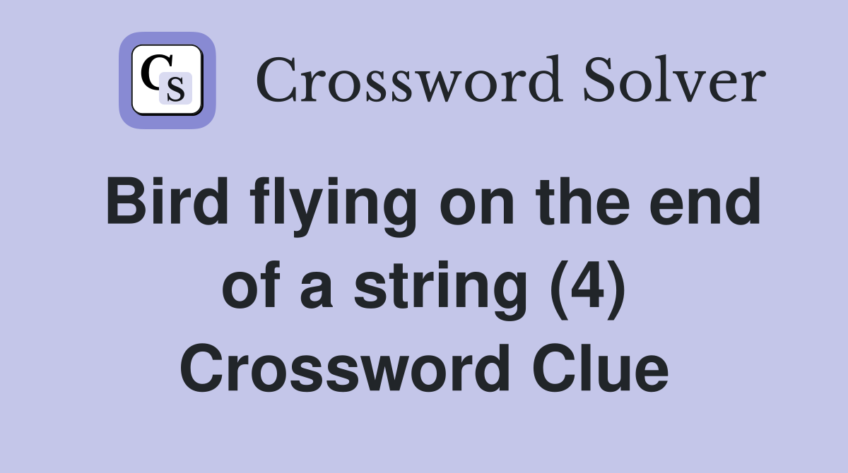 Bird flying on the end of a string (4) Crossword Clue