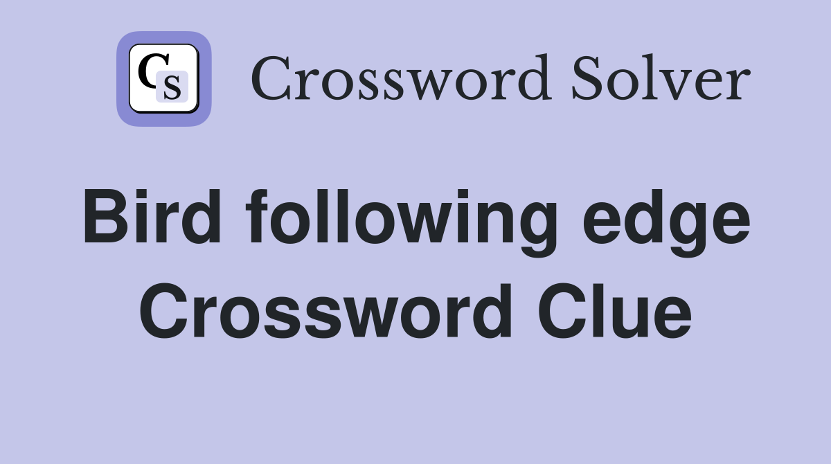 Bird following edge  Crossword Clue