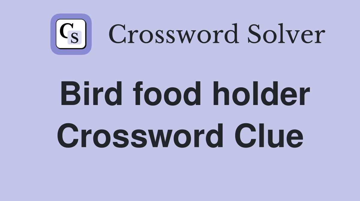 Bird food holder Crossword Clue
