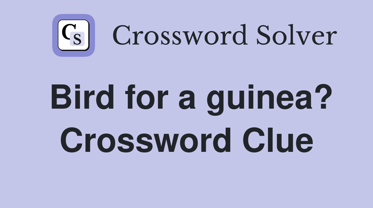 Bird for a guinea? Crossword Clue