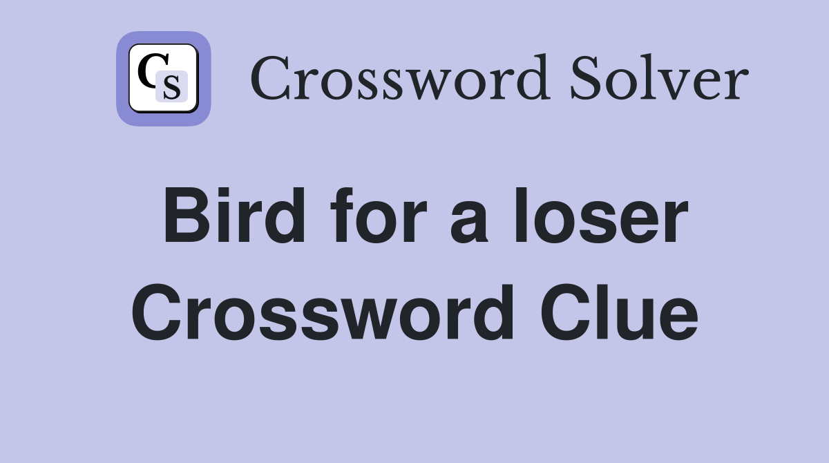 Bird for a loser Crossword Clue