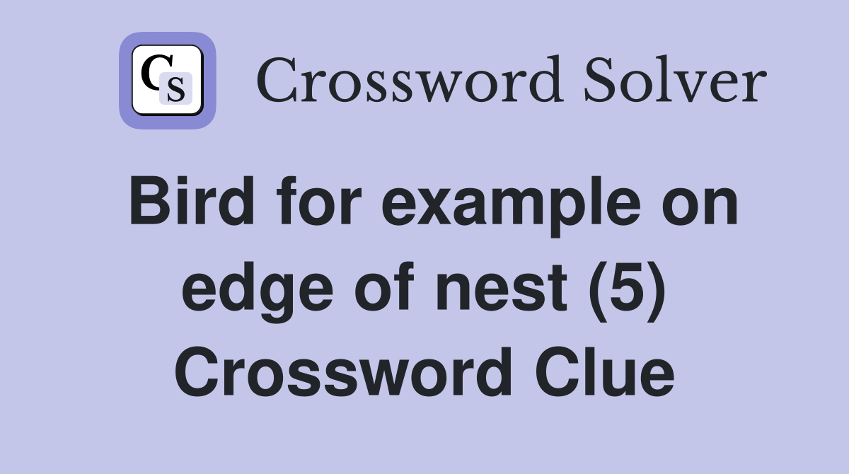 Bird for example on edge of nest (5) Crossword Clue