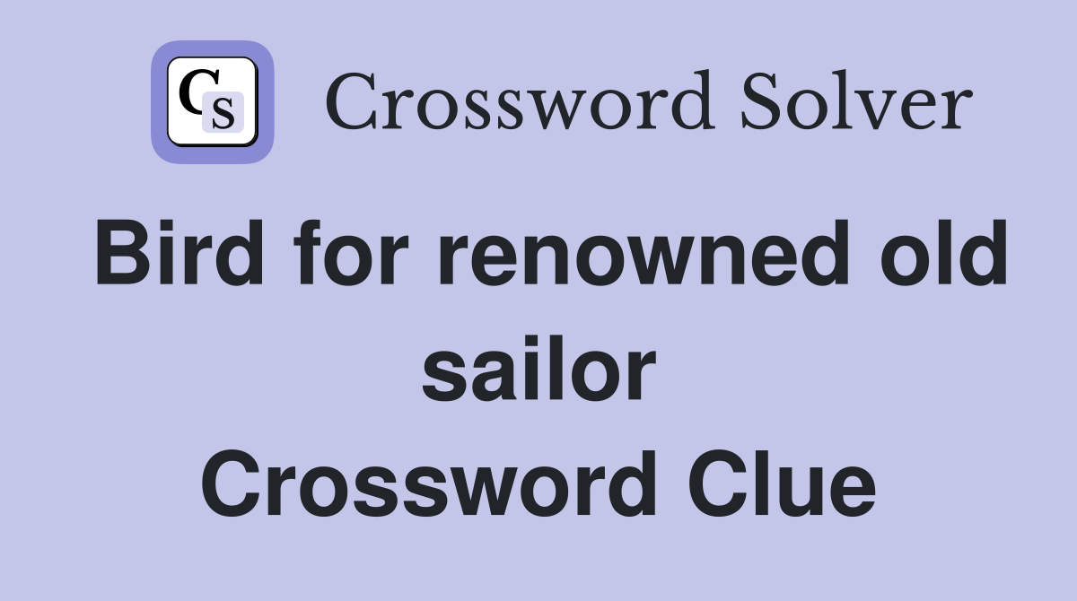 Bird for renowned old sailor Crossword Clue
