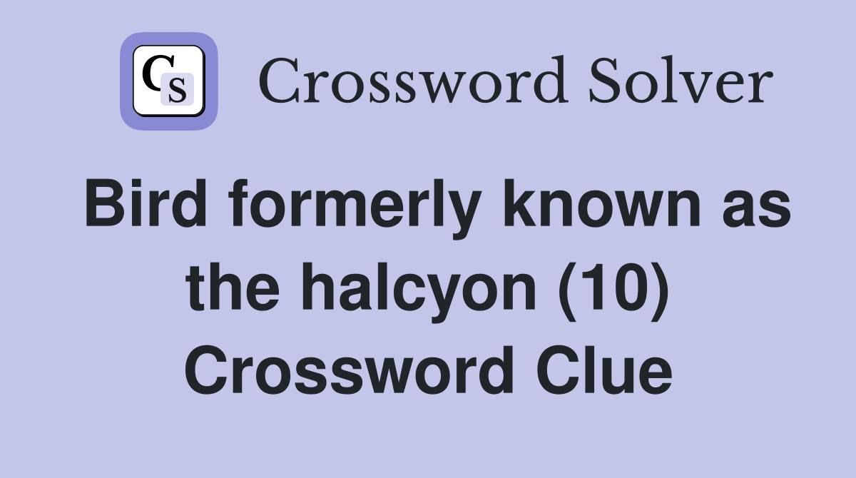 Bird formerly known as the halcyon (10) Crossword Clue