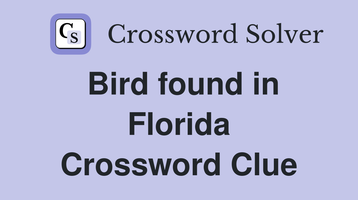Bird found in Florida Crossword Clue