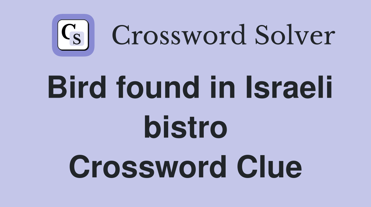 Bird found in Israeli bistro Crossword Clue