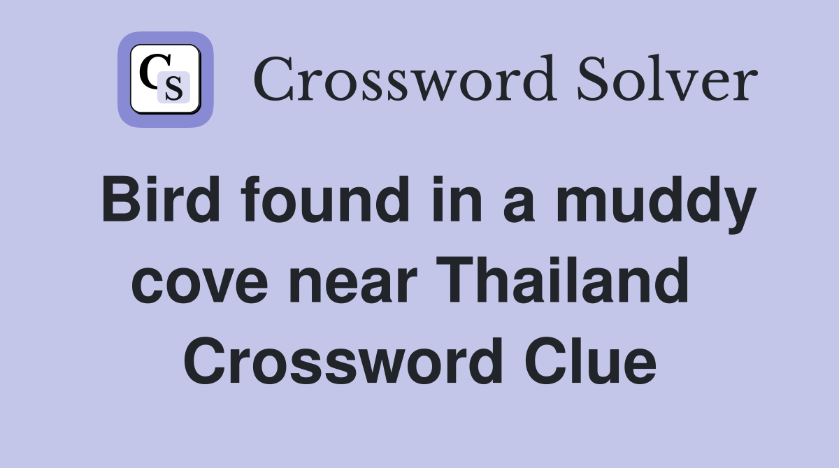 Bird found in a muddy cove near Thailand  Crossword Clue
